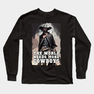 The World Needs More Cowboys Western Cowboy Sayings Illustration Long Sleeve T-Shirt